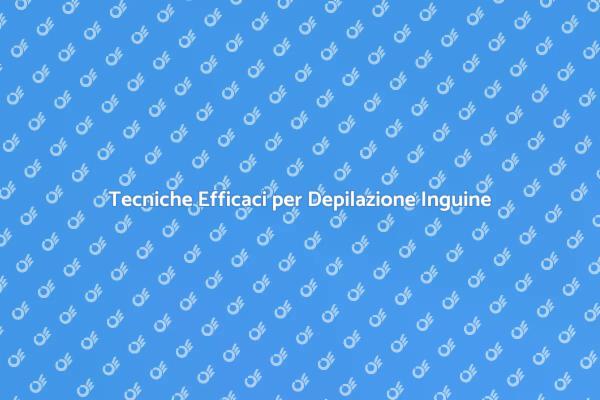Scopri i Vantaggi della Depilazione Inguine
