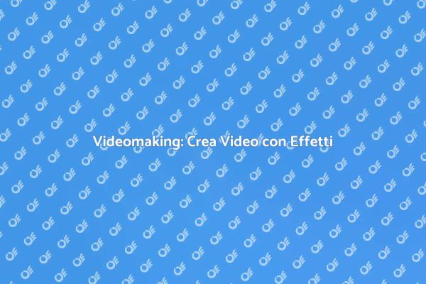 Impara Videomaking e Effetti Speciali