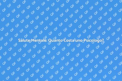 Costo Psicologo: Investire nella Salute