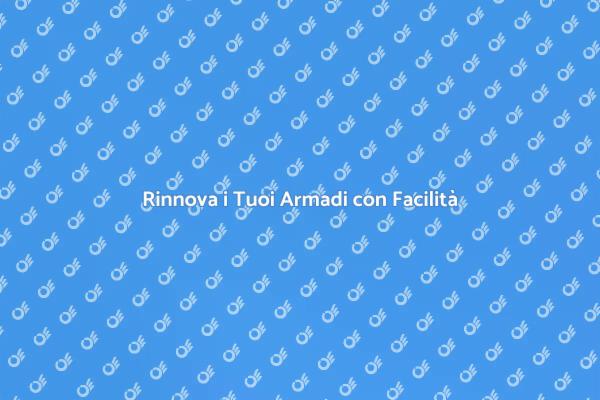 Rinnova i Tuoi Armadi: Ecco Come