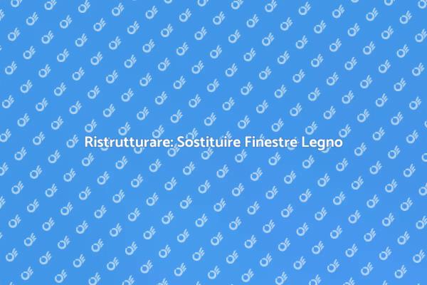 Rinnova la tua Casa con Nuove Finestre