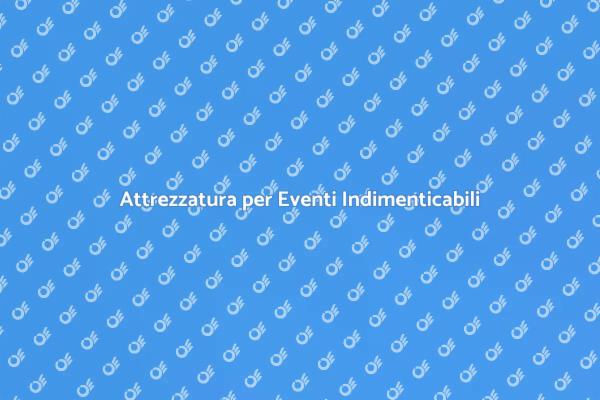 Organizza Eventi Perfetti con Attrezzatura