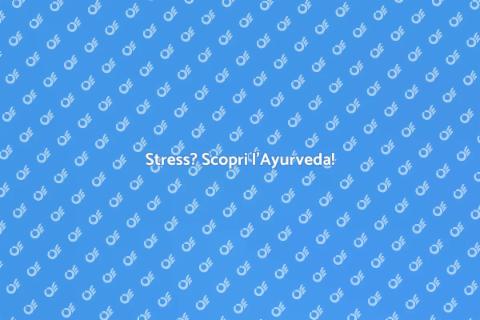Ayurveda e gestione dello stress