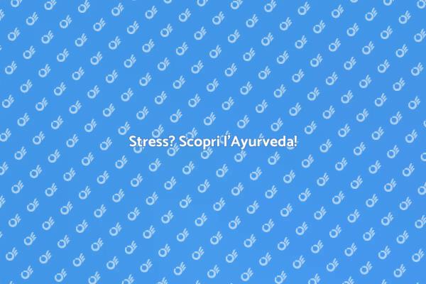 Ayurveda: la chiave per lo stress