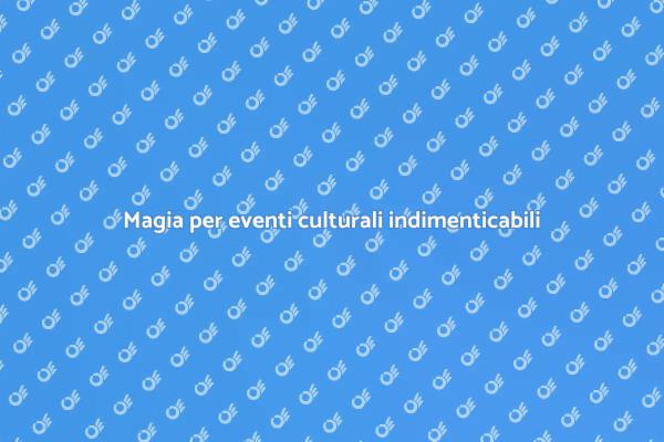Magia per eventi culturali da non perdere