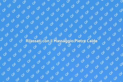 Massaggio con Pietre Calde
