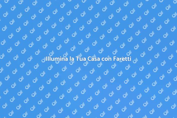 Rinnova i Tuoi Spazi con Faretti