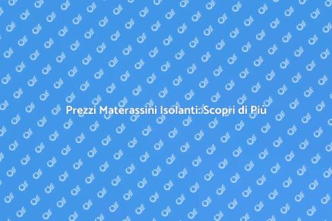 Costo Materassini Isolanti: Guida Completa