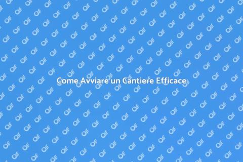 Avviare un Cantiere con Successo