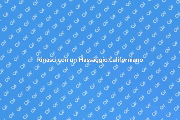 Rigenerati con il Massaggio Californiano
