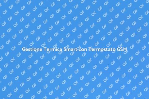 Termostato GSM per Comfort Termico