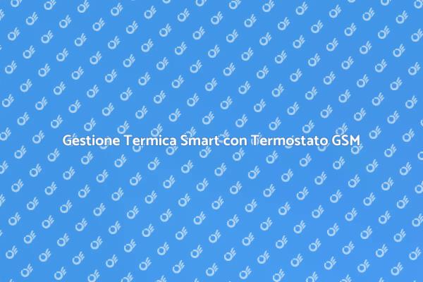 Termostato GSM: Comfort e Efficienza