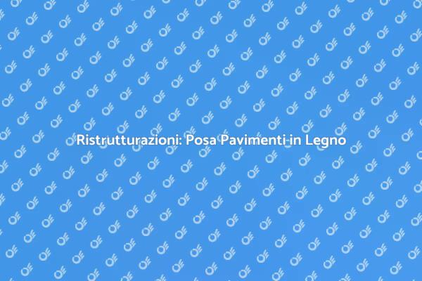 Posa in Opera di Pavimenti in Legno