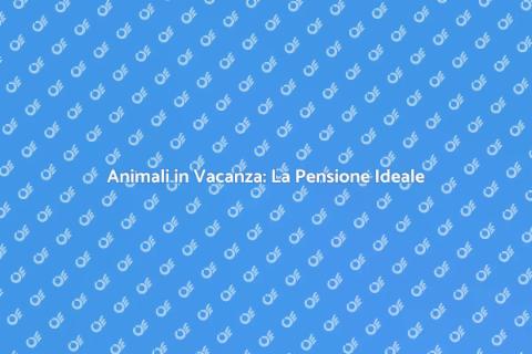 Pensione per Animali: Vacanze Sereni