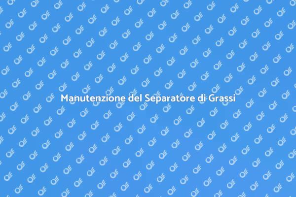 Perché Pulire il Separatore di Grassi?
