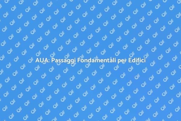 AUA: Essenziale per Progetti Edilizi