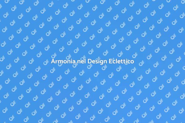 Stile Eclettico: Crea Atmosfere Uniche