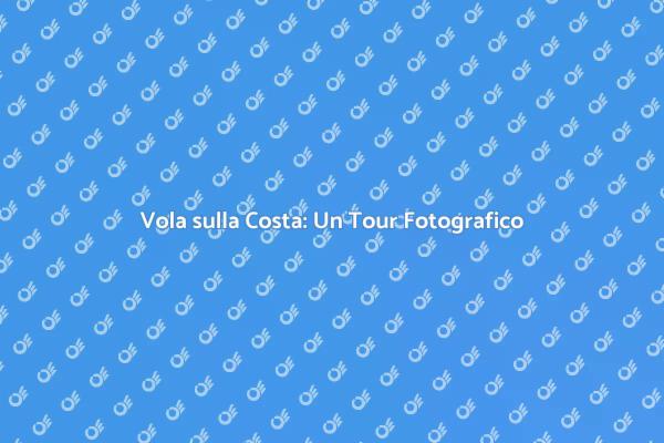 Esplora la Costa con un Tour Aereo