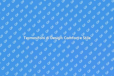 Termosifoni Moderni: Eleganza e Funzionalità