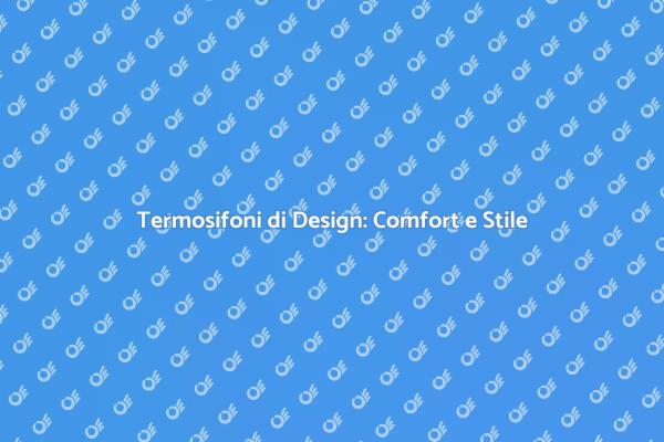 Termosifoni: Eleganza e Comfort in Casa