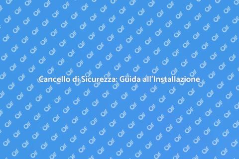 Installare un Cancello di Sicurezza