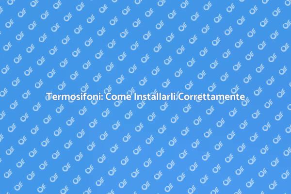 Installazione Termosifoni: Passo dopo Passo