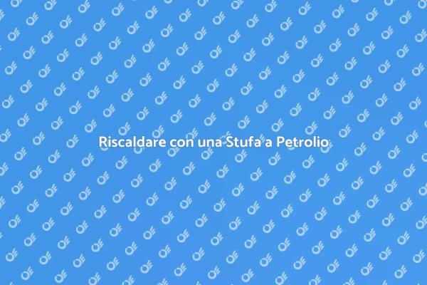 La Stufa a Petrolio: Comfort e Risparmio