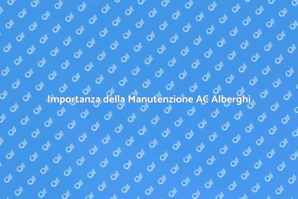 Manutenzione Cruciale dell'AC negli Alberghi