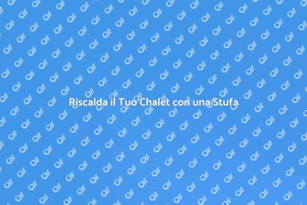 Calore Invernale per il Tuo Chalet