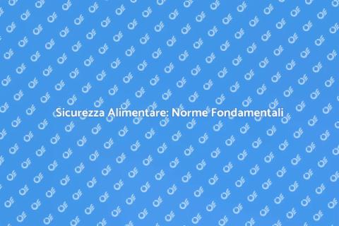 Sicurezza Alimentare: Gestione Essenziale