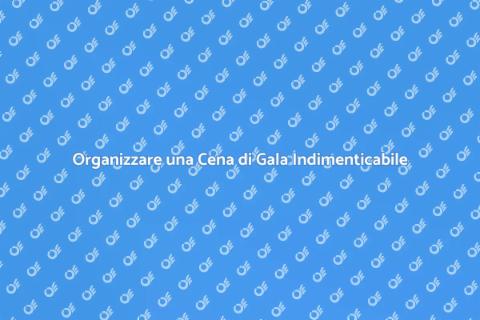 Cena di Gala: Organizzazione Perfetta