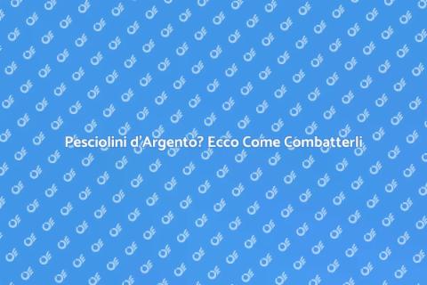 Disinfestazione Mirata: Pesciolini d'Argento