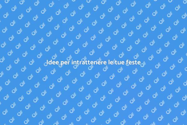 Feste indimenticabili con intrattenimento