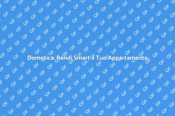 La Domotica per un Appartamento Smart