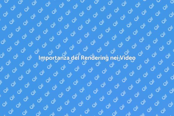 Guida al Rendering di Video Efficace
