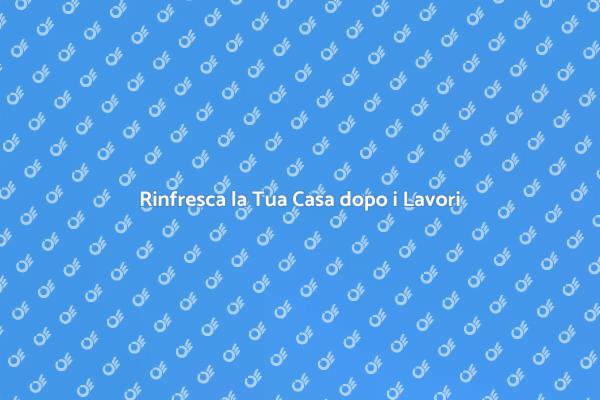 La Pulizia Fondamentale dopo i Lavori