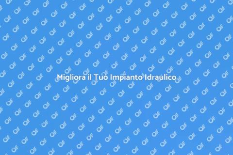 Aggiornare il Tuo Impianto Idraulico