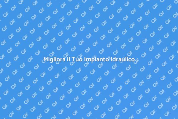 Rinnova il Tuo Impianto Idraulico
