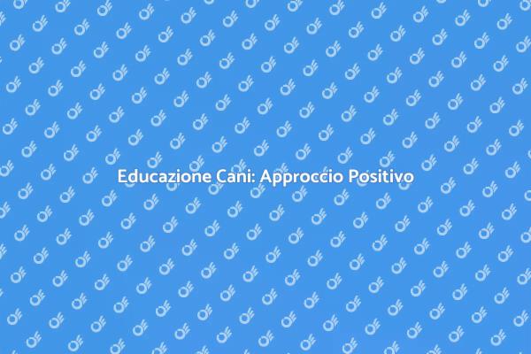 Educare Cani con il Metodo Positivo