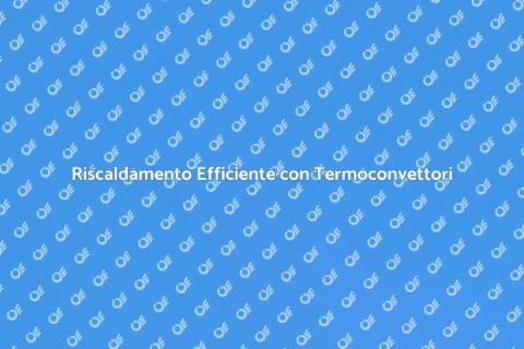 Termoconvettori: Riscalda in Sicurezza