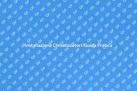 Climatizzatori: Comfort Estivo Garantito