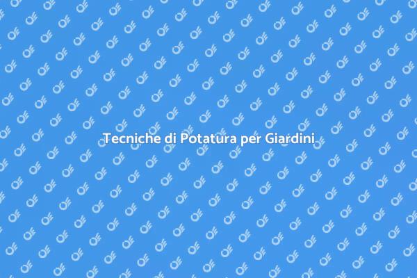 Potatura: Salute e Bellezza per il Giardino
