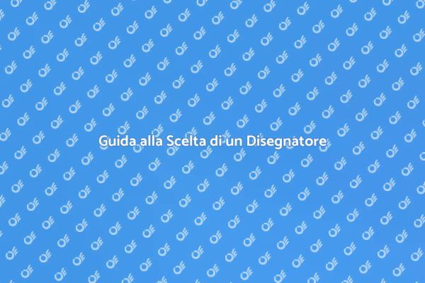 Come Scegliere il Giusto Disegnatore