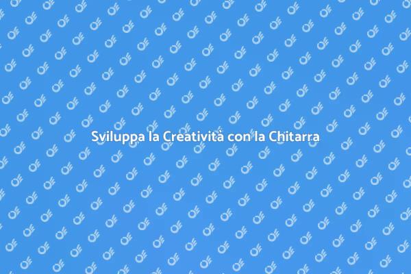Scopri la Creatività con la Chitarra
