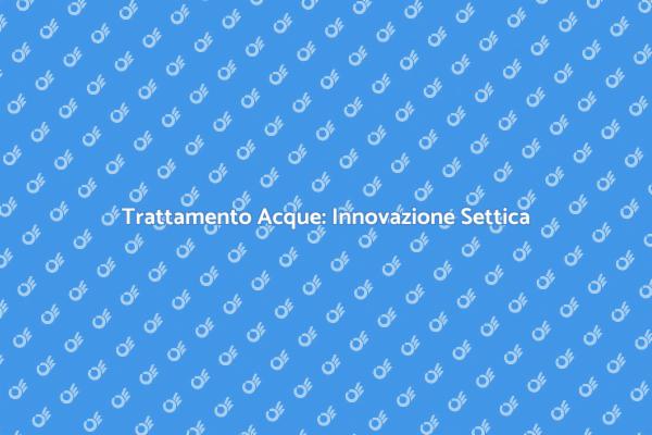 Trattamento Innovativo per Acque Reflue