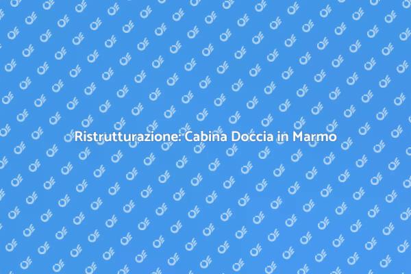Eleganza e Funzionalità: Doccia in Marmo
