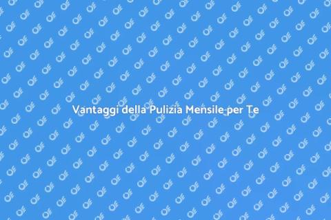 Servizio di Pulizia Mensile Efficace