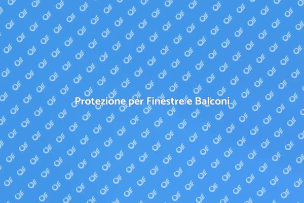 Sicurezza per Finestre e Balconi