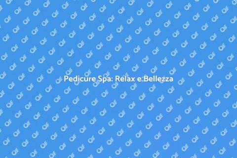 Pedicure Spa di Lusso: Benessere Assoluto