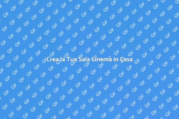 Aggiungi un Cinema alla Tua Casa